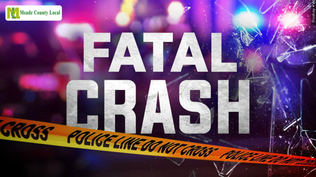 THE MEADE COUNTY FATAL CRASH TOOK LIFE OF ONE OF THE VICTIM